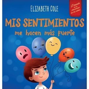 Mis sentimientos me hacen más fuerte: Libro para niños sobre los sentimientos qu